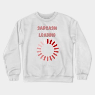 Sarcasm Loading Crewneck Sweatshirt